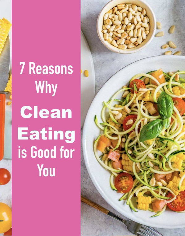 7 Reasons Clean Eating is Good for You
