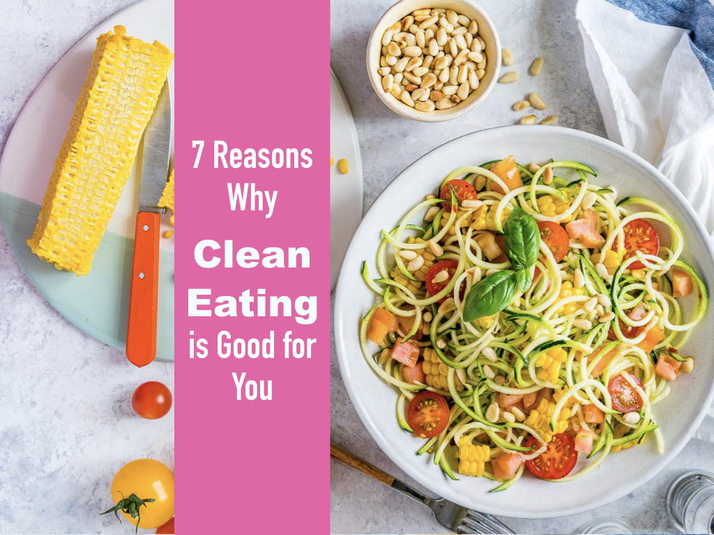 7 Reasons Clean Eating is Good for You
