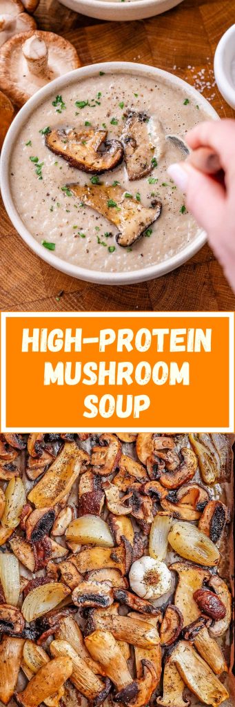 Two images, the top one of creamy mushroom soup and the bottom one of roasted vegetables with an orange banner in between that says high-protein mushroom soup.
