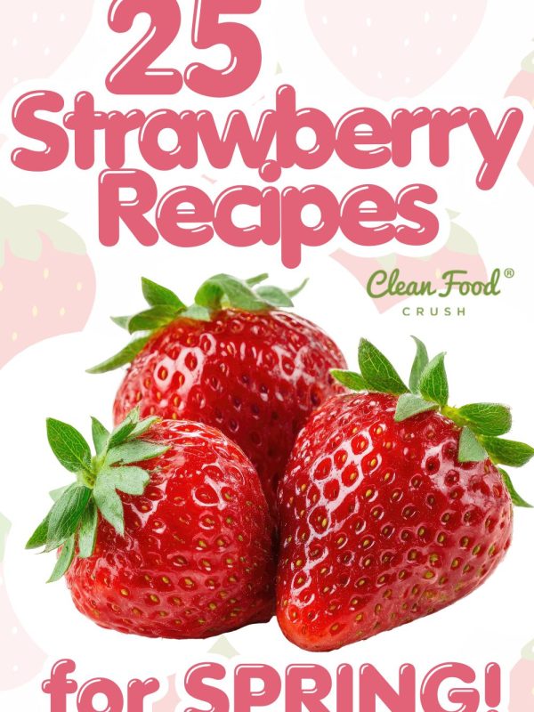 25 strawberry recipes for spring.