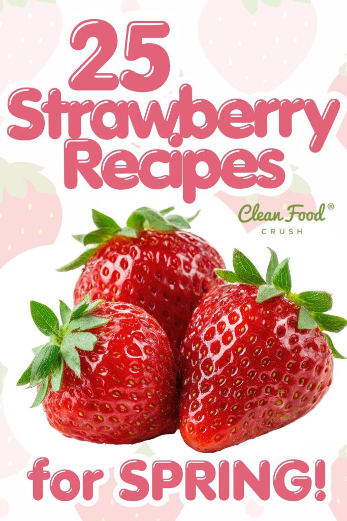 25 strawberry recipes for spring.
